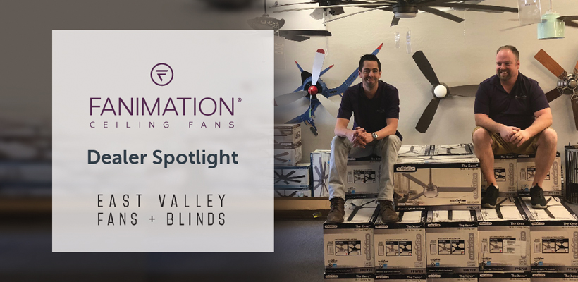 Dealer Spotlight: Meet East Valley Fans + Blinds!