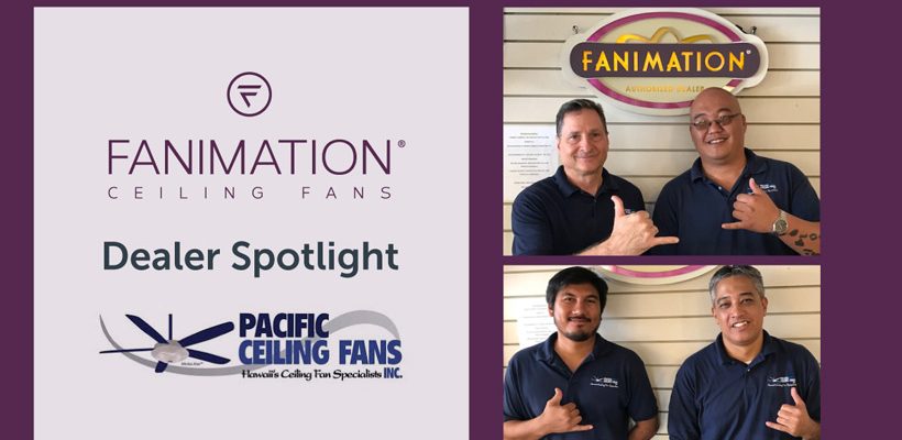 Dealer Spotlight: Pacific Ceiling Fans!